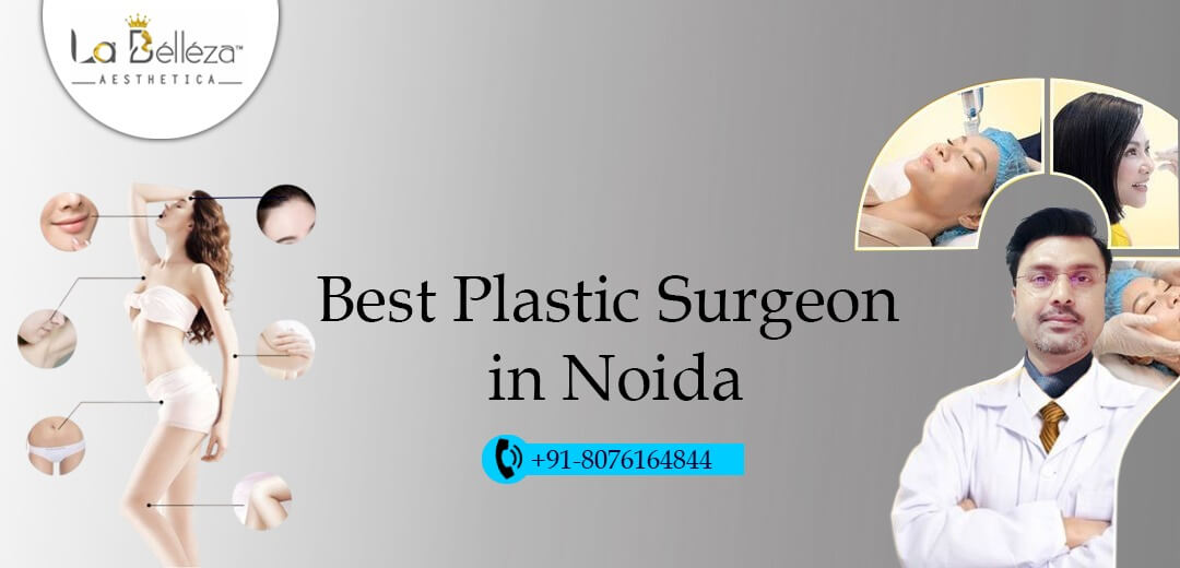 How Do I Determine the Best Plastic Surgeon in Noida?